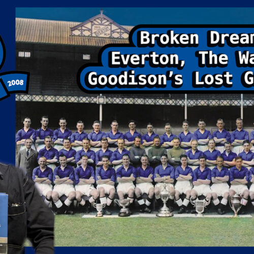 Broken Dreams: Everton, The War and Goodison’s Lost Generation